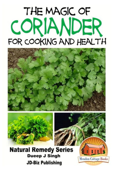 The Magic of Coriander For Cooking and Healing