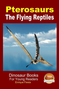 Title: Pterosaurs - The Flying Reptiles, Author: John Davidson