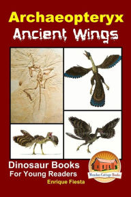 Title: Archaeopteryx: Ancient Wings, Author: John Davidson