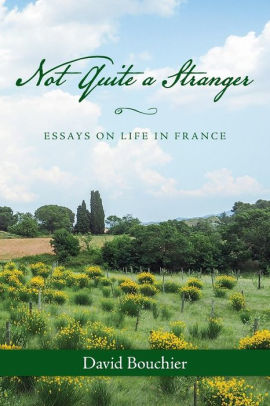 Good Thesis Statement Examples For Essays Not Quite A Stranger Essays On Life In France The Newspaper Essay also Essays Examples English Not Quite A Stranger Essays On Life In France By David Bouchier Essay Learning English
