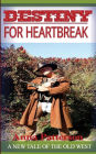 Destiny for Heartbreak: A new tale of the Old West