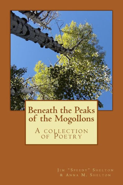 Beneath the Peaks of the Mogollons: A collection of Poetry