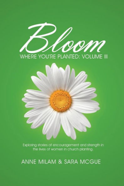 Bloom Where You're Planted, III: Even More Stories of Women in Church Planting