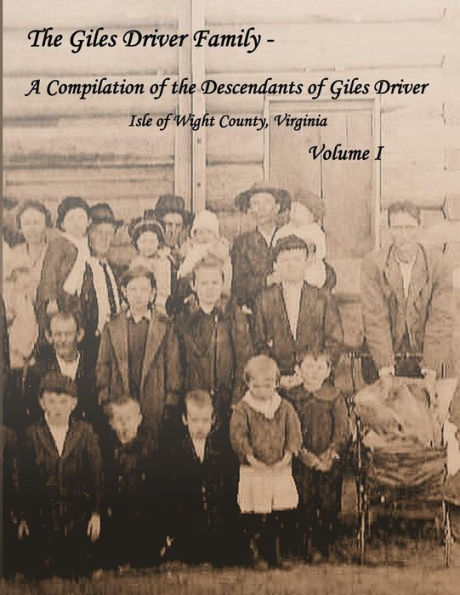 The Giles Driver Family: A Compilation of the Descendants of Giles Driver - Isle of Wight County, Virginia
