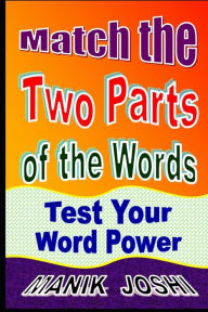 Title: Match the Two Parts of the Words: Test Your Word Power, Author: Manik Joshi
