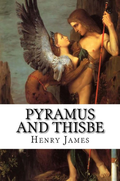 Pyramus and Thisbe by Henry James, Paperback | Barnes & Noble®