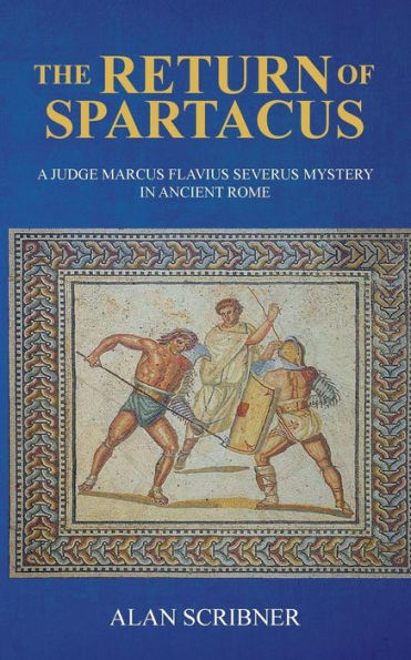 The Return of Spartacus: A Judge Marcus Flavius Severus Mystery in Ancient Rome