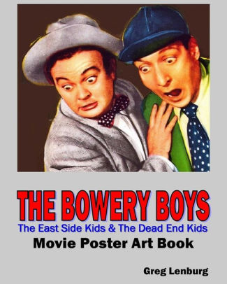 The Bowery Boys The East Side Kids The Dead End Kids Movie Poster Art Book By Greg Lenburg Paperback Barnes Noble