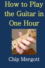 Title: How to Play the Guitar in One Hour, Author: Victoria Ann Davis