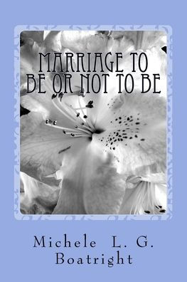 Marriage To Be or Not To Be: Marriage To Be or Not To Be