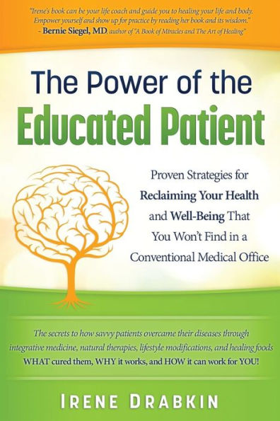 The Power of the Educated Patient: Proven Strategies for Reclaiming Your Health and Well-Being That You Won't Find in a Conventional Medical Office