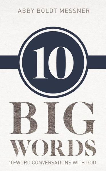 Ten Big Words: 10-Word Conversations with God