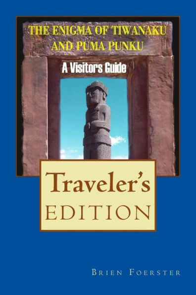 The Enigma Of Tiwanaku And Puma Punku: A Visitor's Guide