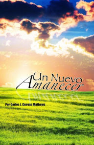 Title: Un Nuevo Amanecer, Author: Angel L Cuevas Mathews