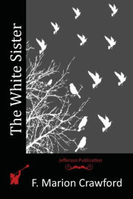 Title: The White Sister, Author: F Marion Crawford