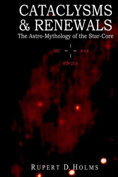 Cataclysms & Renewals: The Astro-Mythology of the Star-Core