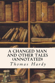 A Changed Man and Other Tales (annotated)