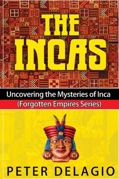The Incas - Uncovering Mysteries of Inca
