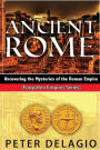 Ancient Rome - Uncovering the Mysteries of The Roman Empire