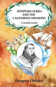 Title: Junipero Serra and the California Missions: A Family Guide, Author: Anna Karbashyan