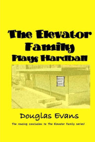 Title: The Elevator Family Plays Hardball, Author: Douglas Evans