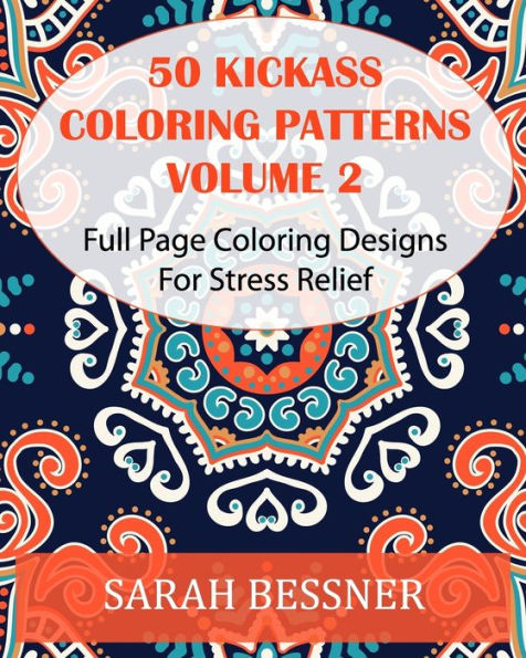 50 Kickass Coloring Patterns Volume 2: Full Page Coloring Designs For Stress Relief