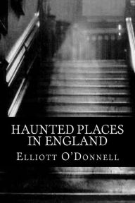 Title: Haunted Places in England, Author: Elliott O'Donnell