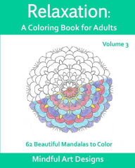 Title: Relaxation: A Coloring Book for Adults: 62 Beautiful Mandalas to Color, Author: Mindful Art Designs