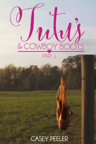 Title: Tutus & Cowboy Boots (Part 1), Author: Casey Peeler