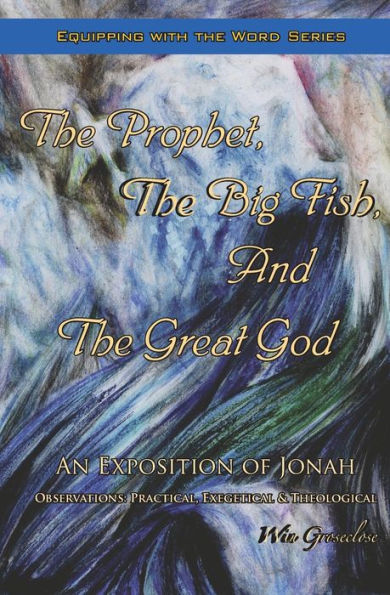 The Prophet, the Big Fish, and the Great God: An Exposition of Jonah