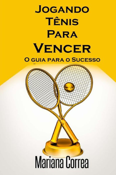 Jogando Tenis Para Vencer: O guia para o Sucesso