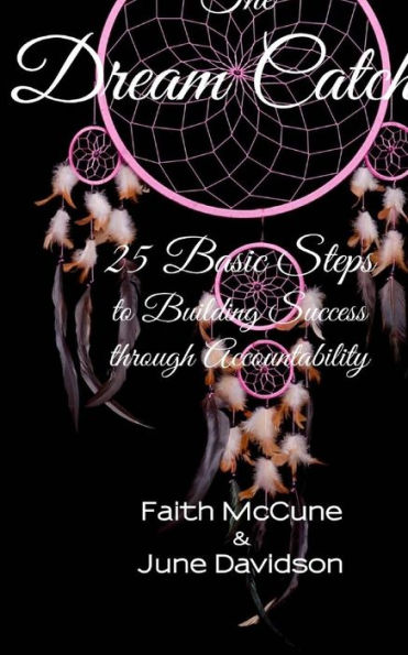 The Dream Catcher: 25 Basic Steps to Building Success through Accountability