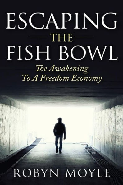 Escaping The Fish Bowl: The Awakening To A Freedom Economy