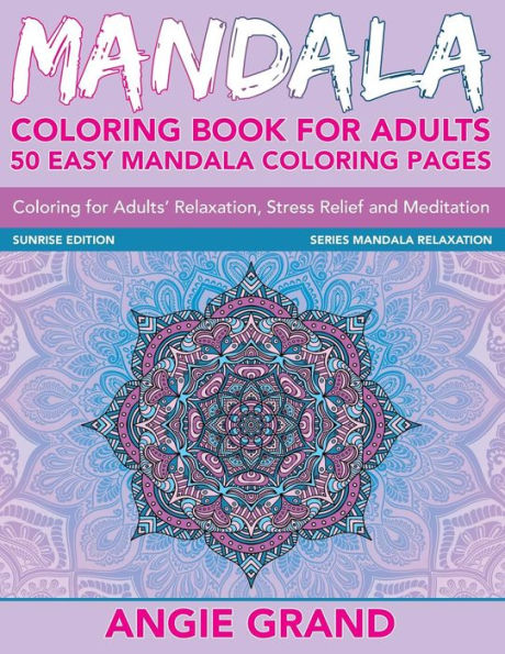 Mandala Coloring Book For Adults: 50 Easy Mandala Coloring Pages For Adults' Relaxation, Stress Relief and Meditation