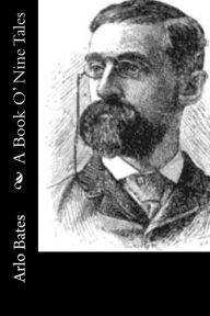 Title: A Book O' Nine Tales, Author: Arlo Bates
