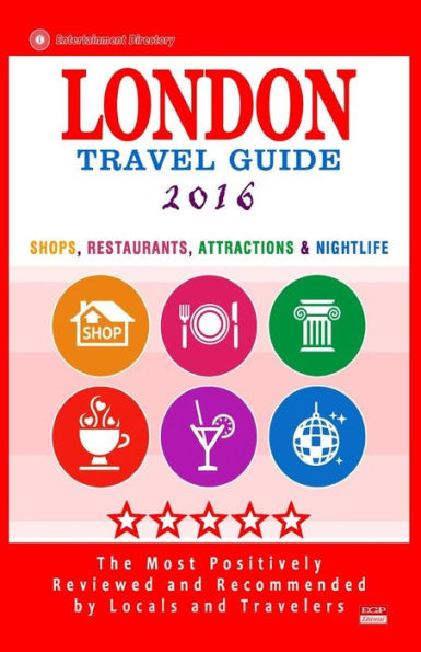 London Travel Guide 2016: Shops, Restaurants, Attractions & Nightlife in London