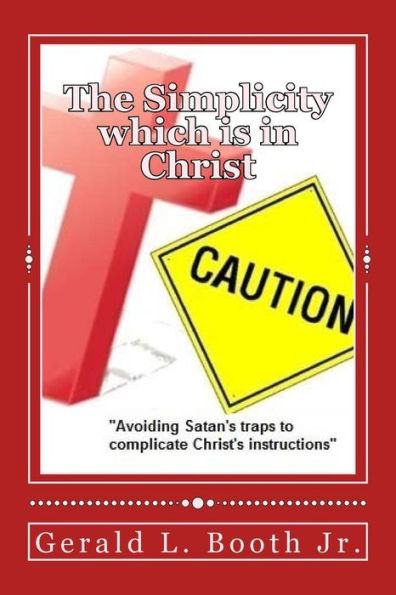 The Simplicity which is in Christ: "Avoiding Satan's traps to complicate Christ's instructions"