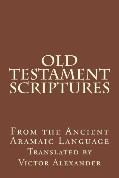 Old Testament Scriptures: From the Ancient Aramaic Language