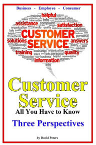 Title: Customer Service - Three Perspectives: All You Have to Know, Author: David Peters