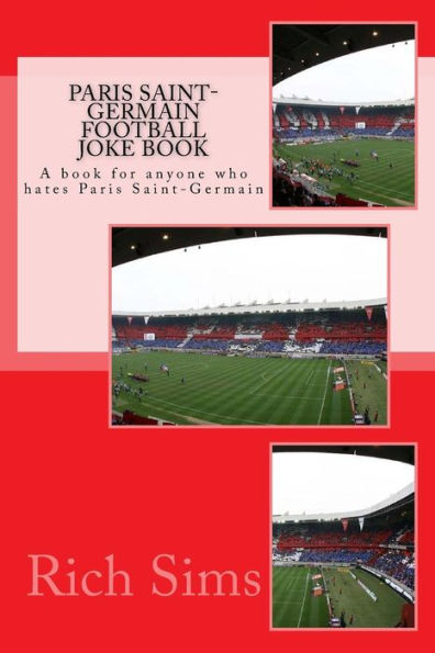 Paris Saint-Germain Football Joke Book: A book for anyone who hates Paris Saint-Germain