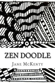 Title: ZEN Doodle: The Art of ZEN Doodle. Drawing Guide with Step by Step Instructions. Book one., Author: Jane McKenty
