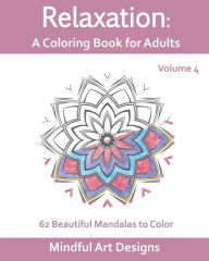 Title: Relaxation: A Coloring Book for Adults: 62 Beautiful Mandalas to Color, Author: Mindful Art Designs