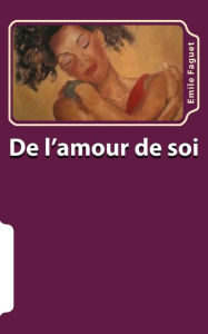 Title: De l'amour de soi, Author: Emile Faguet