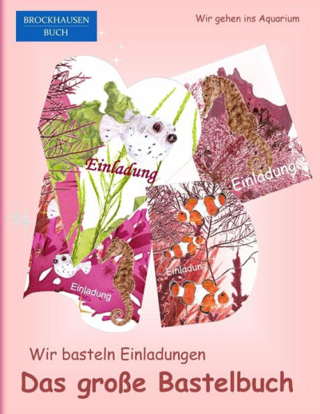 Brockhausen: Wir basteln Einladungen - Das grosse Bastelbuch: Wir gehen ins Aquarium