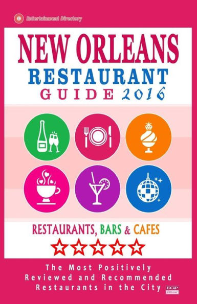 New Orleans Restaurant Guide 2016: Best Rated Restaurants in New Orleans - 500 restaurants, bars and cafés recommended for visitors, 2016