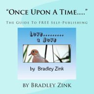Title: Once Upon A Time...: The Guide To FREE Self-Publishing, Author: Bradley Zink