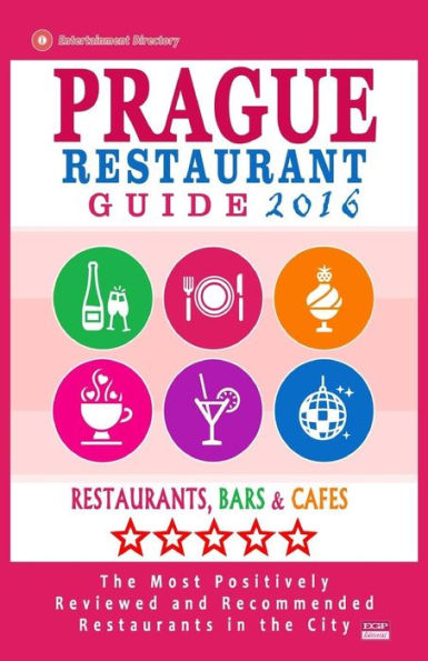 Prague Restaurant Guide 2016: Best Rated Restaurants in Prague, Czech Republic - 400 restaurants, bars and cafés recommended for visitors, 2016