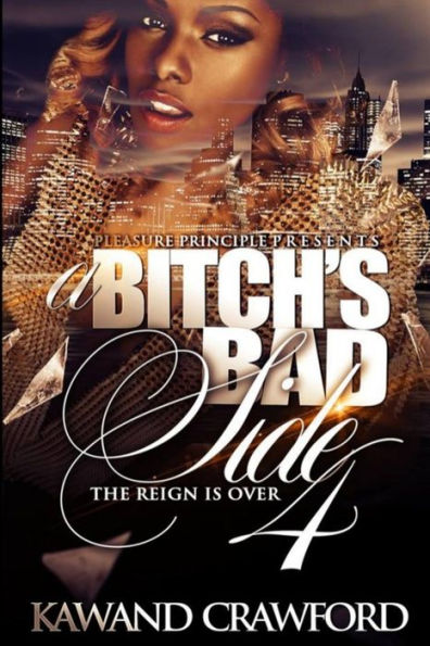 A Bitch's Bad Side 4: The Reign Is Over