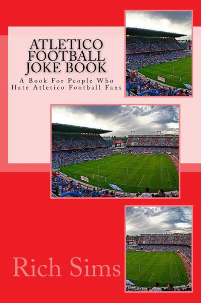 ATLETICO Football Joke Book: A Book For People Who Hate Atletico Football Fans