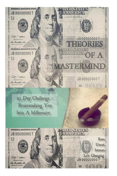 Theories Of A Mastermind: 20 Day Challenge: Brainwashing You Into A Millionaire Mindset